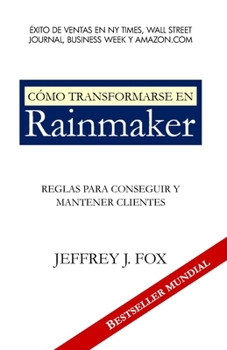 C�mo Transformarse En Rainmaker: Reglas para conseguir y mantener clientes