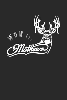 Wow Mathews: Deer hunting journal, deer hunting gifts for men funny: Deer Hunters Track Record of Species, Location, Gear - Shooting Seasons Dates