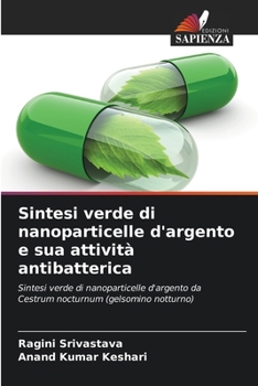 Paperback Sintesi verde di nanoparticelle d'argento e sua attività antibatterica [Italian] Book