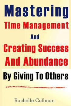 Paperback Mastering Time Management And Creating Success And Abundance By Giving To Othe Book