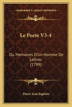 Paperback Le Poete V3-4: Ou Memoires D'Un Homme De Lettres (1799) [French] Book