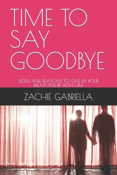 TIME TO SAY GOODBYE: SIGNS AND REASONS TO GIVE UP YOUR RELATIONSHIP WITH HIM
