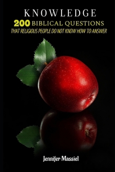 KNOWLEDGE: 200 Biblical Questions that the Religious People do not know how to Answer