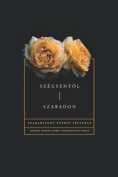 Paperback Szégyent&#337;l szabadon: Szabadságot nyerni Jézusban [Hungarian] Book