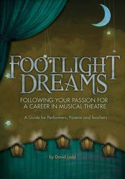 Paperback Footlight Dreams: Following Your Passion for a Career in Musical Theatre: A Guide for Performers, Parents and Teachers Book