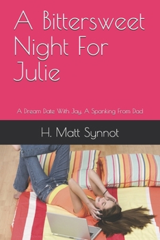 Paperback A Bittersweet Night For Julie: A Dream Date With Jay, A Spanking From Dad Book