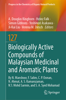 Biologically Active Compounds of Malaysian Medicinal and Aromatic Plants (Progress in the Chemistry of Organic Natural Products, 127)