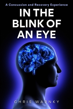 In the Blink of an Eye: A Concussion and Recovery Experience (Well Done Life Series)