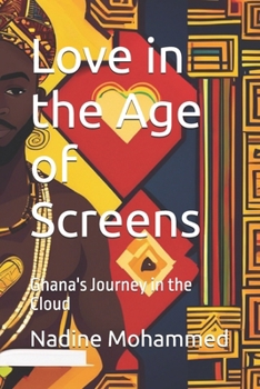 Paperback Love in the Age of Screens: Ghana's Journey in the Cloud Book