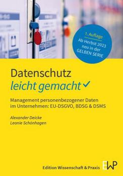 Paperback Datenschutz - Leicht Gemacht: Management Personenbezogener Daten Im Unternehmen: Eu-Dsgvo, Bdsg & Dsms [German] Book