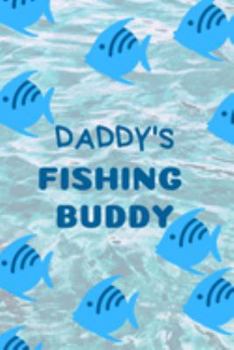 Daddy's Fishing Buddy: Composition Notebook/Diary/Journal - Cute Gift for your kids who love to go fishing with you.
