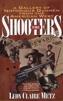 Paperback The Shooters: A Gallery of Notorious Gunmen from the American West Book