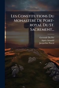 Paperback Les Constitutions Du Monastère De Port-royal Du St. Sacrement... [Arabic] Book