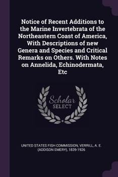 Paperback Notice of Recent Additions to the Marine Invertebrata of the Northeastern Coast of America, with Descriptions of New Genera and Species and Critical R Book