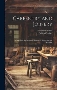 Hardcover Carpentry and Joinery: A Text-book for Architects, Engineers, Surveyors, and Craftsmen Book