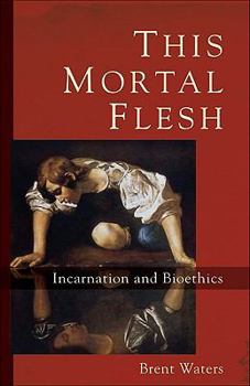 Paperback This Mortal Flesh: Incarnation and Bioethics Book