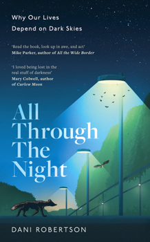 Hardcover All Through the Night: Why Our Lives Depend on Dark Skies Book