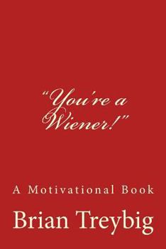 You're a Wiener!: A Motivational Book