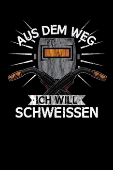 Aus dem Weg ich will schweissen: DIN A5 Notizbuch Punkteraster (German Edition)