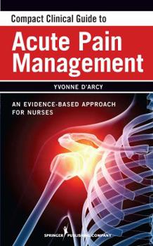 Paperback Compact Clinical Guide to Acute Pain Management: An Evidence-Based Approach for Nurses Book