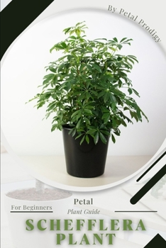 Paperback Schefflera Plant: Prodigy Petal, Plant Guide Book