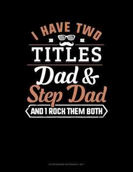 Paperback I Have Two Titles Dad And Step Dad And I Rock Them Both: Storyboard Notebook 1.85:1 Book