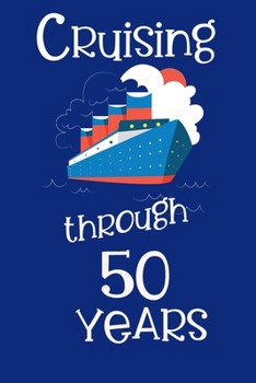 Cruising Through 50 Years: Cruise Log for 50th Wedding Anniversary or Wedding Year, Travel Vacation Log Notebook Planner