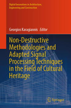 Non-Destructive Methodologies and Adapted Signal Processing Techniques in the Field of Cultural Heritage (Digital Innovations in Architecture, Engineering and Construction)