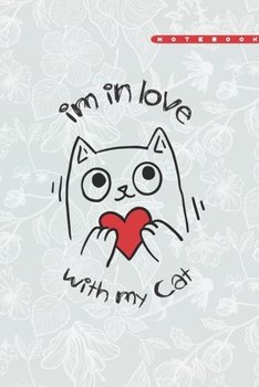 Im in Love with My Cat Journal for Cat Lovers : Journal, Inspirational Quote Cover Blank Lined Notebook 6x9 Inch-120 Pages, to Write or Journal in for Women
