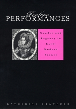 Hardcover Perilous Performances: Gender and Regency in Early Modern France Book