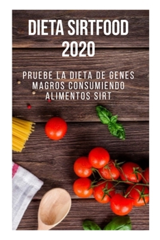 Paperback Dieta Sirtfood 2020: Pruebe la Dieta de Genes Magros Consumiendo Alimentos Sirt [Spanish] Book