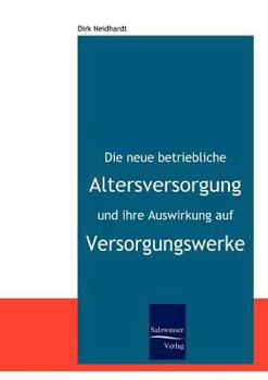 Paperback Die neue betriebliche Altersversorgung und ihre Auswirkung auf Versorgungswerke [German] Book