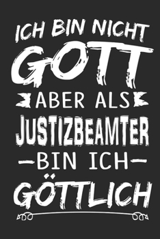 Ich bin nicht Gott aber als Justizbeamter bin ich göttlich: Notizbuch mit 110 linierten Seiten, Nutzung auch als Dekoration in Form eines Schild bzw. Poster möglich (German Edition)