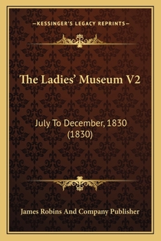 Paperback The Ladies' Museum V2: July To December, 1830 (1830) Book