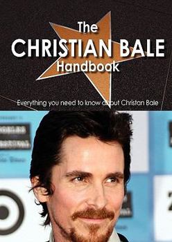 Paperback The Christian Bale Handbook - Everything You Need to Know about Christian Bale Book