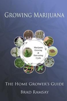 Growing Marijuana: The Home Grower's Guide