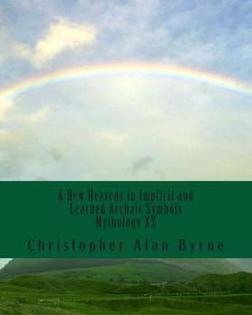 Paperback A New Heavens in Implicit and Learned Archaic Symbols: Mythology Book