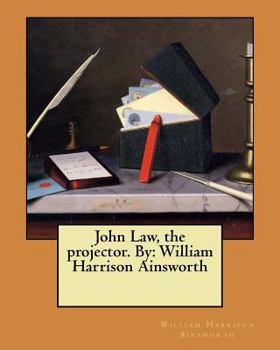 Paperback John Law, the projector. By: William Harrison Ainsworth Book