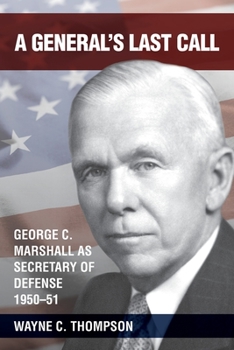 Paperback A General's Last Call: George C. Marshall as Secretary of Defense, 1950-51 Book