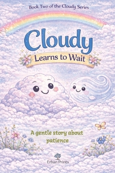 Cloudy Learns to Wait: A Gentle Story About Patience (The Cloudy Learns Series)