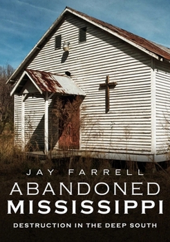 Paperback Abandoned Mississippi: Destruction in the Deep South Book