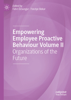 Hardcover Empowering Employee Proactive Behaviour Volume II: Organizations of the Future Book