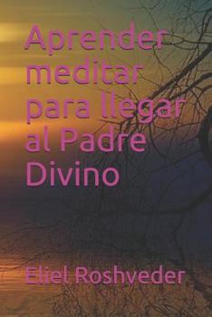 Paperback Aprender meditar para llegar al Padre Divino [Spanish] Book