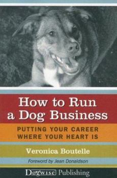 Paperback How to Run a Dog Business: Putting Your Career Where Your Heart Is Book