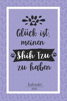 Shih Tzu Kalender 2020: Geschenk Wochenplaner, Terminkalender 2020 f�r Hundebesitzer, Frauchen Herrchen eines Hundes. Lustiger Spruch Geschenkidee zu Weihnachten unter 10 Euro als Planer Organizer, Ti
