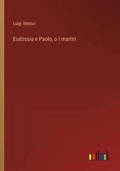 Paperback Eudossia e Paolo, o I martiri [Italian] Book