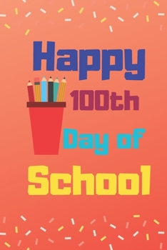 Paperback Happy 100 Days of school: Lined notebook For Teachers Kids, boys, girls, Principals, professors /Journal Gift For Teachers And Students Book