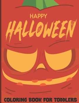 Happy Halloween Coloring Book For Toddlers: (Halloween Books for Kids 2020) Come Join This party 100 Activity Pages : Witches, Ghost, Bats and more for your lovely kids