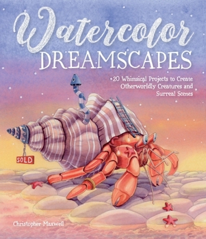 Paperback Watercolor Dreamscapes: 20 Whimsical Projects to Create Otherworldly Creatures and Surreal Scenes Book