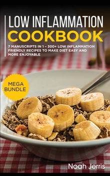 Hardcover Low Inflammation Cookbook: MEGA BUNDLE - 7 Manuscripts in 1 - 300+ Low Inflammation friendly recipes to make diet easy and more enjoyable Book